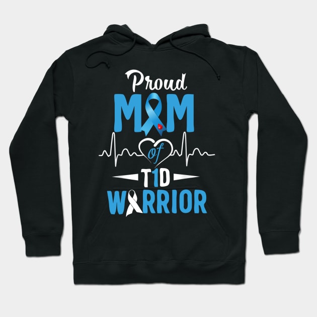 Proud Mom Of T1D Warrior Type 1 Diabetes Awareness Gift Hoodie by thuylinh8